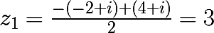 \huge z_{1} = \frac{-(-2+i)+(4+i)}{2} = 3